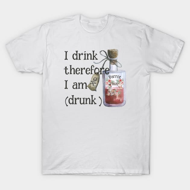 I drink therefore I am (drunk) T-Shirt by MessageOnApparel